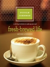 Fresh-Brewed Life (MP3): A Stirring Invitation to Wake Up Your Soul